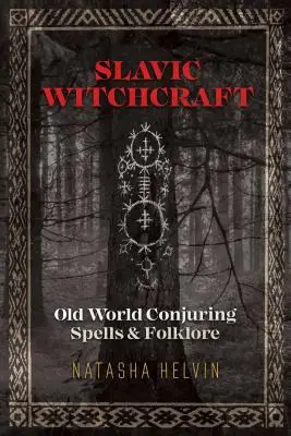 Stregoneria slava: Incantesimi e folclore del vecchio mondo - Slavic Witchcraft: Old World Conjuring Spells and Folklore