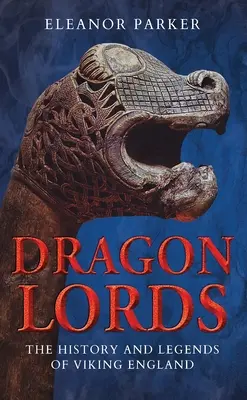 I signori dei draghi: Storia e leggende dell'Inghilterra vichinga - Dragon Lords: The History and Legends of Viking England