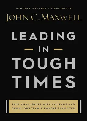 Guidare in tempi difficili: Superare con coraggio e fiducia anche le sfide più grandi - Leading in Tough Times: Overcome Even the Greatest Challenges with Courage and Confidence