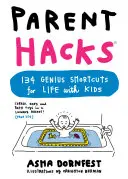 Spunti per i genitori: 134 scorciatoie geniali per la vita con i bambini - Parent Hacks: 134 Genius Shortcuts for Life with Kids