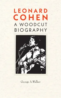 Leonard Cohen: Una biografia xilografica - Leonard Cohen: A Woodcut Biography