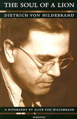 L'anima di un leone: La vita di Dietrich Von Hildebrand - The Soul of a Lion: The Life of Dietrich Von Hildebrand