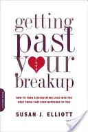 Superare la rottura: Come trasformare una perdita devastante nella cosa migliore che vi sia mai capitata - Getting Past Your Breakup: How to Turn a Devastating Loss Into the Best Thing That Ever Happened to You