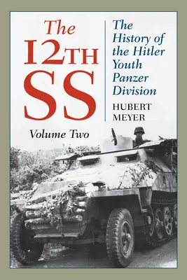 Le 12° SS: Storia della Divisione Panzer della Gioventù Hitleriana, Volume 2, Edizione 2021 - The 12th SS: The History of the Hitler Youth Panzer Division, Volume 2, 2021 Edition