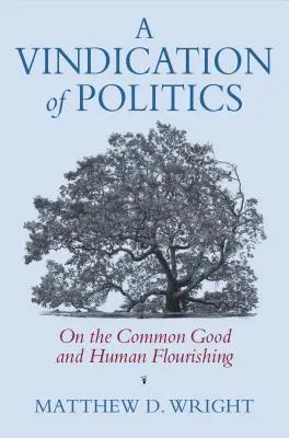 Una rivendicazione della politica: Sul bene comune e il benessere umano - A Vindication of Politics: On the Common Good and Human Flourishing