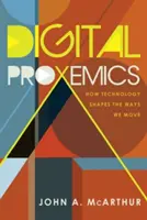 Prossemica digitale; come la tecnologia modella i modi in cui ci muoviamo - Digital Proxemics; How Technology Shapes the Ways We Move