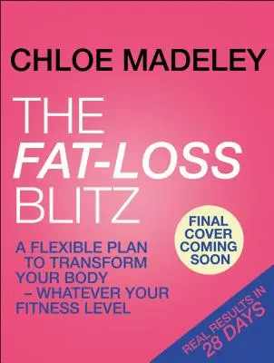 Blitz per la perdita di grasso - Piani flessibili di dieta ed esercizio per trasformare il vostro corpo, qualunque sia il vostro livello di forma fisica - Fat-loss Blitz - Flexible Diet and Exercise Plans to Transform Your Body - Whatever Your Fitness Level