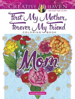 Creative Haven Libro da colorare Prima mia madre, per sempre mia amica - Creative Haven First My Mother, Forever My Friend Coloring Book