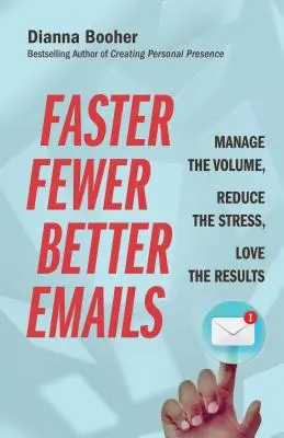 Email più veloci, meno numerose e migliori: Gestire il volume, ridurre lo stress, amare i risultati - Faster, Fewer, Better Emails: Manage the Volume, Reduce the Stress, Love the Results
