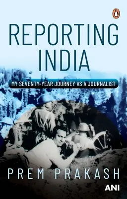 Raccontare l'India: Il mio viaggio di settant'anni come giornalista - Reporting India: My Seventy-Year Journey as a Journalist