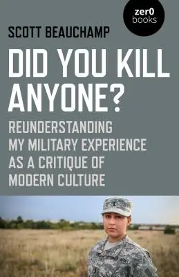 Hai ucciso qualcuno? Comprendere la mia esperienza militare come critica della cultura moderna - Did You Kill Anyone?: Reunderstanding My Military Experience as a Critique of Modern Culture