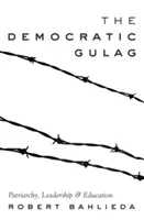 Il Gulag democratico; patriarcato, leadership e istruzione - The Democratic Gulag; Patriarchy, Leadership and Education