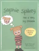 Sophie Spikey ha un problema molto grande: storia di un bambino che rifiuta l'aiuto e ha bisogno di avere il controllo - Sophie Spikey Has a Very Big Problem: A Story about Refusing Help and Needing to Be in Control