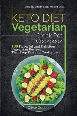 Dieta Keto Vegetarian Crock Pot Cookbook: 100 gustose e deliziose ricette vegetariane che si preparano velocemente e si cucinano lentamente Stile di vita sano e perdita di peso - Keto Diet Vegetarian Crock Pot Cookbook: 100 Flavorful and Delicious Vegetarian Recipes That Prep Fast and Cook Slow Healthy Lifestyle and Weight Loss