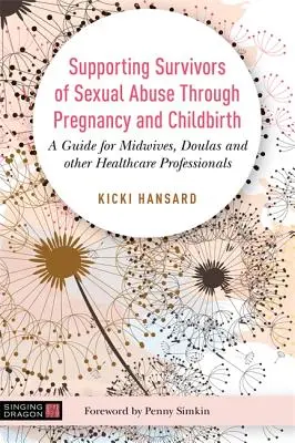Sostenere i sopravvissuti ad abusi sessuali durante la gravidanza e il parto: Una guida per ostetriche, dalie e altri professionisti della salute - Supporting Survivors of Sexual Abuse Through Pregnancy and Childbirth: A Guide for Midwives, Doulas and Other Healthcare Professionals