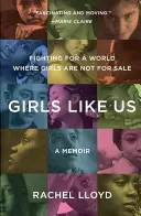 Ragazze come noi: lottare per un mondo in cui le ragazze non siano in vendita: Un libro di memorie - Girls Like Us: Fighting for a World Where Girls Are Not for Sale: A Memoir