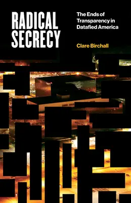 Segretezza radicale, 60: i limiti della trasparenza nell'America dei dati - Radical Secrecy, 60: The Ends of Transparency in Datafied America