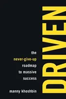 Driven: La tabella di marcia per il successo di massa senza mollare mai - Driven: The Never-Give-Up Roadmap to Massive Success