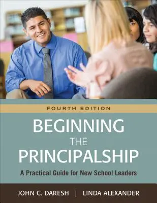 Iniziare a fare il preside: Guida pratica per i nuovi dirigenti scolastici - Beginning the Principalship: A Practical Guide for New School Leaders