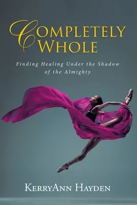 Completamente integro: Trovare la guarigione all'ombra dell'Onnipotente - Completely Whole: Finding Healing Under the Shadow of the Almighty