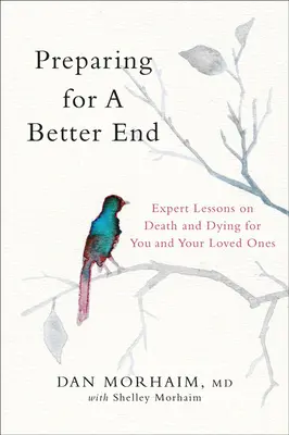 Prepararsi a una fine migliore: Lezioni di esperti sulla morte e sul morire per voi e i vostri cari - Preparing for a Better End: Expert Lessons on Death and Dying for You and Your Loved Ones