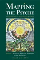 Mappare la psiche volume 2: Aspetti planetari e case dell'oroscopo - Mapping the Psyche Volume 2: Planetary Aspects & the Houses of the Horoscope
