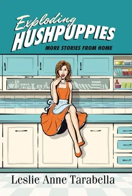 Hushpuppies esplosivi: Altre storie da casa - Exploding Hushpuppies: More Stories from Home