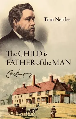 Il bambino è padre dell'uomo: C. H. Spurgeon - The Child Is Father of the Man: C. H. Spurgeon