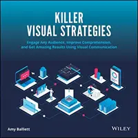 Strategie visive micidiali: Coinvolgere qualsiasi pubblico, migliorare la comprensione e ottenere risultati sorprendenti con la comunicazione visiva - Killer Visual Strategies: Engage Any Audience, Improve Comprehension, and Get Amazing Results Using Visual Communication