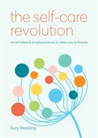 Rivoluzione per la cura di sé - abitudini intelligenti e pratiche semplici che vi permetteranno di prosperare - Self-Care Revolution - smart habits & simple practices to allow you to flourish