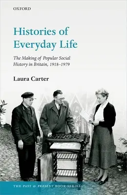 Storie di vita quotidiana: La costruzione della storia sociale popolare in Gran Bretagna, 1918-1979 - Histories of Everyday Life: The Making of Popular Social History in Britain, 1918-1979