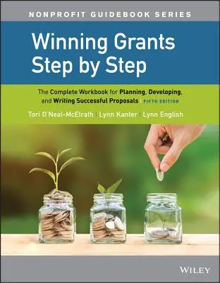 Vincere le sovvenzioni passo dopo passo: Il libro di lavoro completo per pianificare, sviluppare e scrivere proposte di successo - Winning Grants Step by Step: The Complete Workbook for Planning, Developing, and Writing Successful Proposals