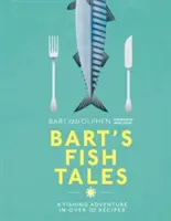 Bart's Fish Tales: Un'avventura di pesca in oltre 100 ricette - Bart's Fish Tales: A Fishing Adventure in Over 100 Recipes