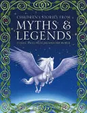Storie di miti e leggende per bambini: Racconti classici da tutto il mondo - Children's Stories from Myths & Legends: Classic Tales from Around the World