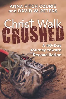 Cristo cammina schiacciato: Un viaggio di 40 giorni verso la riconciliazione - Christ Walk Crushed: A 40-Day Journey Toward Reconciliation