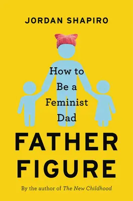La figura del padre: Come essere un papà femminista - Father Figure: How to Be a Feminist Dad