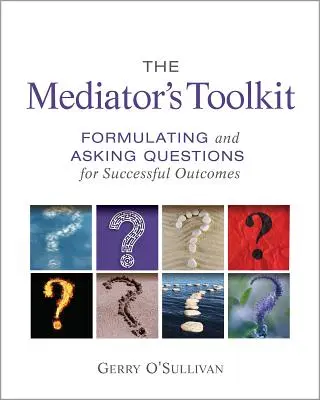 Il kit di strumenti del mediatore: Formulare e porre domande per ottenere risultati di successo - The Mediator's Toolkit: Formulating and Asking Questions for Successful Outcomes