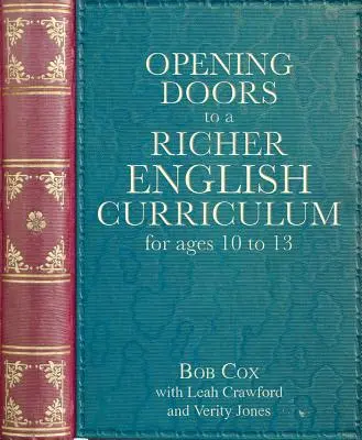 Opening Doors to a Richer English Curriculum for Ages 10 to 13 (Aprire le porte a un curriculum inglese più ricco per le età da 10 a 13 anni) - Opening Doors to a Richer English Curriculum for Ages 10 to 13