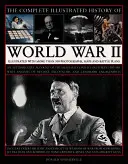 La storia illustrata completa della Seconda guerra mondiale: un resoconto autorevole del conflitto più letale della storia dell'umanità con l'analisi degli scontri decisivi - The Complete Illustrated History of World War Two: An Authoritative Account of the Deadliest Conflict I Human History with Analysis of Decisive Encoun