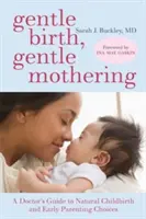 Nascita dolce, maternità dolce: La guida di un medico al parto naturale e alle prime scelte genitoriali delicate - Gentle Birth, Gentle Mothering: A Doctor's Guide to Natural Childbirth and Gentle Early Parenting Choices