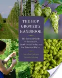 Il manuale del luppolicoltore: La guida essenziale per una produzione sostenibile su piccola scala per la casa e il mercato - The Hop Grower's Handbook: The Essential Guide for Sustainable, Small-Scale Production for Home and Market
