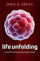 La vita che si dispiega: Come il corpo umano crea se stesso - Life Unfolding: How the Human Body Creates Itself