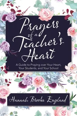 Preghiere del cuore di un insegnante: Una guida per pregare sul vostro cuore, sui vostri studenti e sulla vostra scuola - Prayers of a Teacher's Heart: A Guide to Praying over Your Heart, Your Students, and Your School