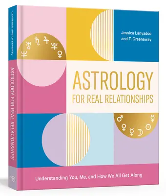 Astrologia per le relazioni reali: Capire te, me e come andiamo tutti d'accordo - Astrology for Real Relationships: Understanding You, Me, and How We All Get Along