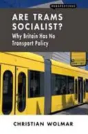 I tram sono socialisti?: Perché la Gran Bretagna non ha una politica dei trasporti - Are Trams Socialist?: Why Britain Has No Transport Policy