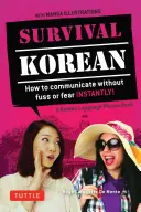 Frasario e dizionario di sopravvivenza in coreano: come comunicare istantaneamente senza problemi o paure! - Survival Korean Phrasebook & Dictionary: How to Communicate Without Fuss or Fear Instantly!
