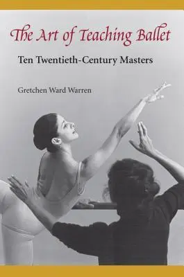 L'arte di insegnare il balletto: Dieci maestri del XX secolo - The Art of Teaching Ballet: Ten 20th-Century Masters