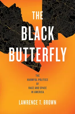 La farfalla nera: La dannosa politica della razza e dello spazio in America - The Black Butterfly: The Harmful Politics of Race and Space in America