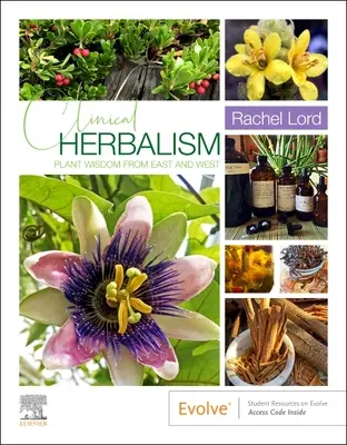 Erboristeria clinica: La saggezza delle piante da Oriente e Occidente - Clinical Herbalism: Plant Wisdom from East and West