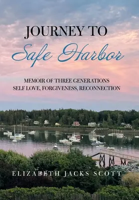 Viaggio verso un porto sicuro: Memorie di tre generazioni: amore di sé, perdono, riconnessione - Journey to Safe Harbor: Memoir of Three Generations Self Love, Forgiveness, Reconnection